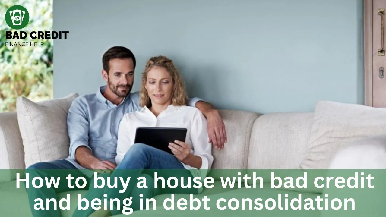 How To Buy A House With Bad Credit And Being In Debt Consolidation