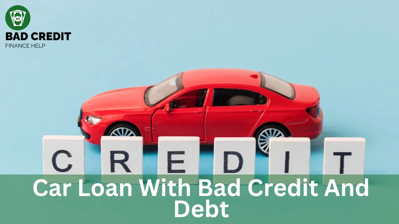 Car Loan With Bad Credit And Debt