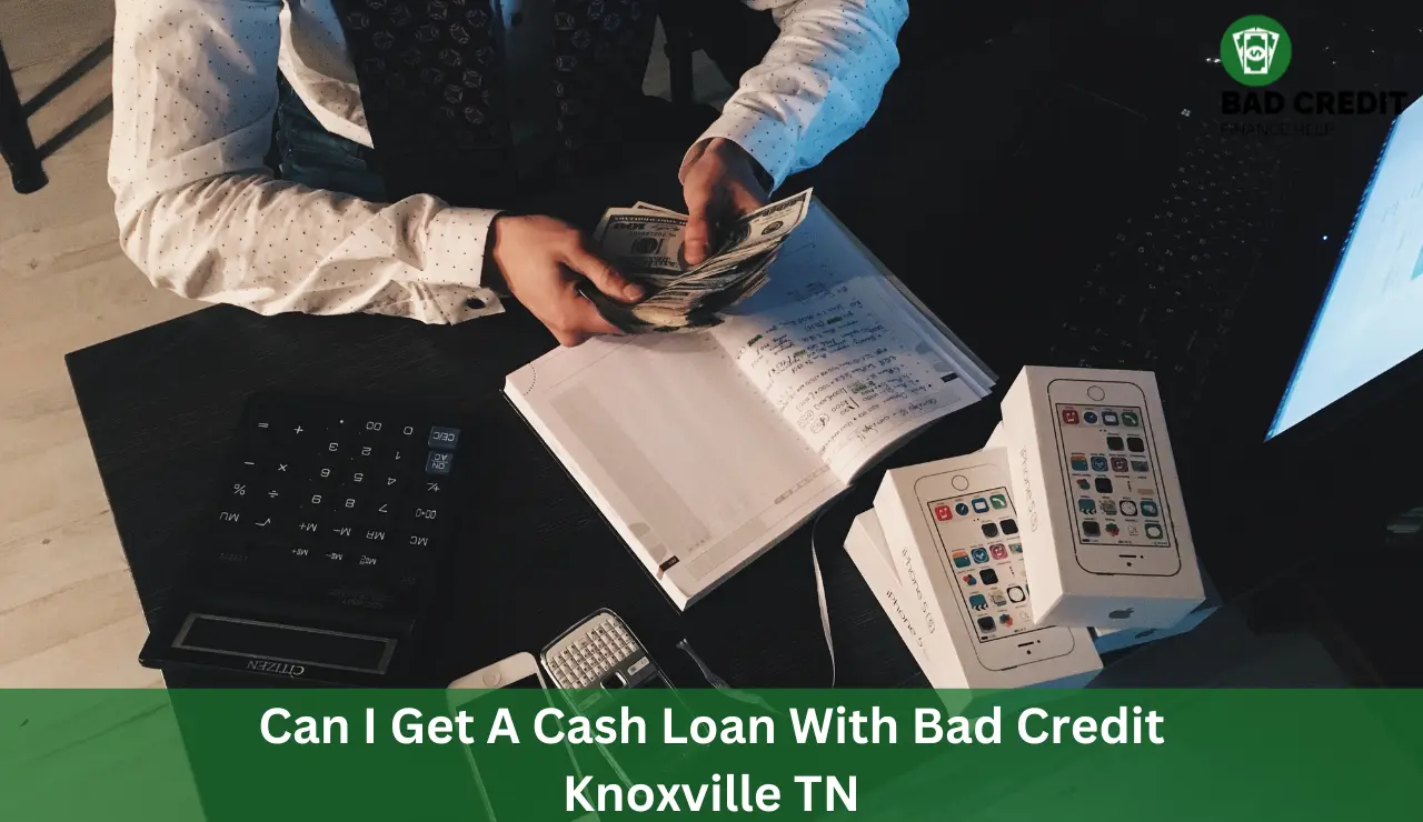 Can I Get A Cash Loan With Bad Credit Knoxville TN