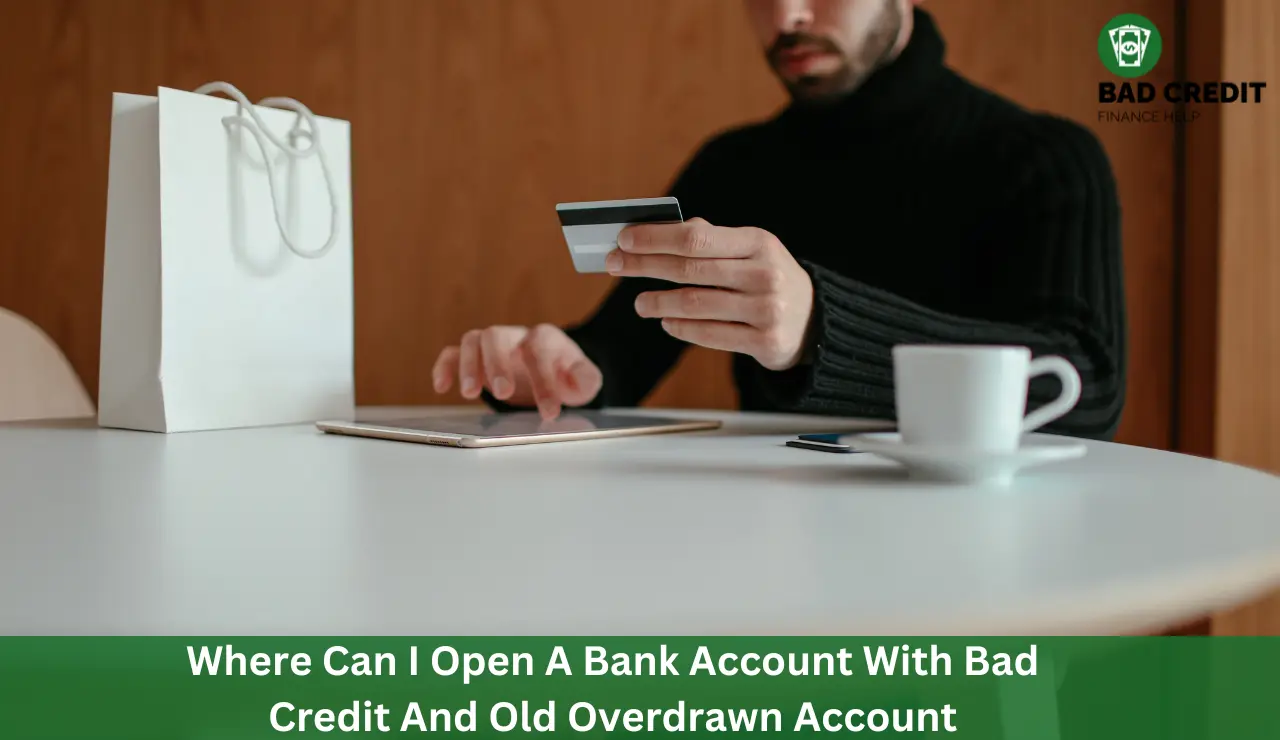 Where Can I Open A Bank Account With Bad Credit And Old Overdrawn Account